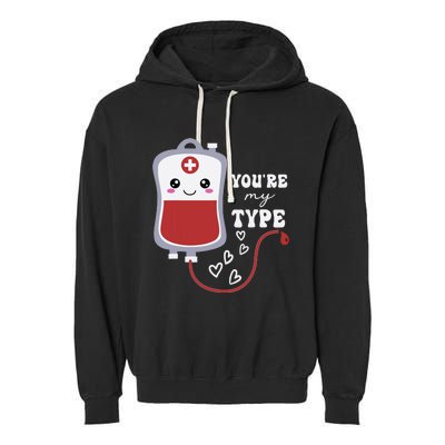 Valentines Day Nurse Youre My Type Medical Pun Blood Bank Garment-Dyed Fleece Hoodie