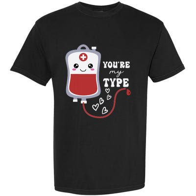 Valentines Day Nurse Youre My Type Medical Pun Blood Bank Garment-Dyed Heavyweight T-Shirt