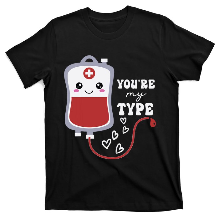 Valentines Day Nurse Youre My Type Medical Pun Blood Bank T-Shirt