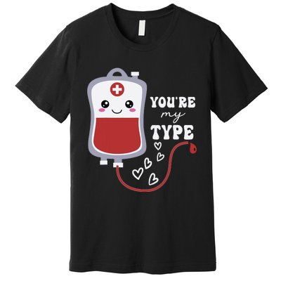 Valentines Day Nurse Youre My Type Medical Pun Blood Bank Premium T-Shirt