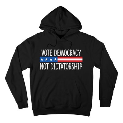 Vote Democracy Not Dictatorship Hoodie