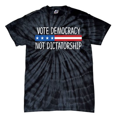 Vote Democracy Not Dictatorship Tie-Dye T-Shirt