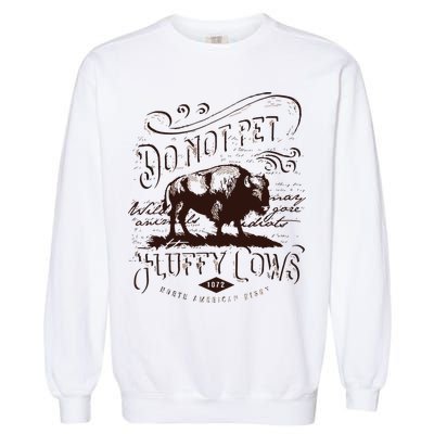 Vintage Do Not Pet The Fluffy Cows American Bison Garment-Dyed Sweatshirt