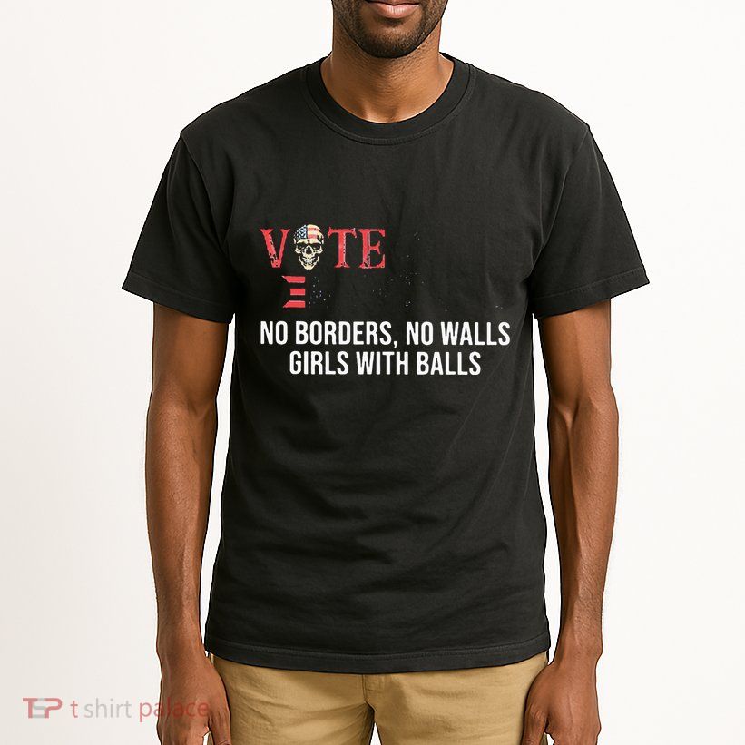 Vote Democrat No Borders No Walls Girl With Balls  Tall T-Shirt