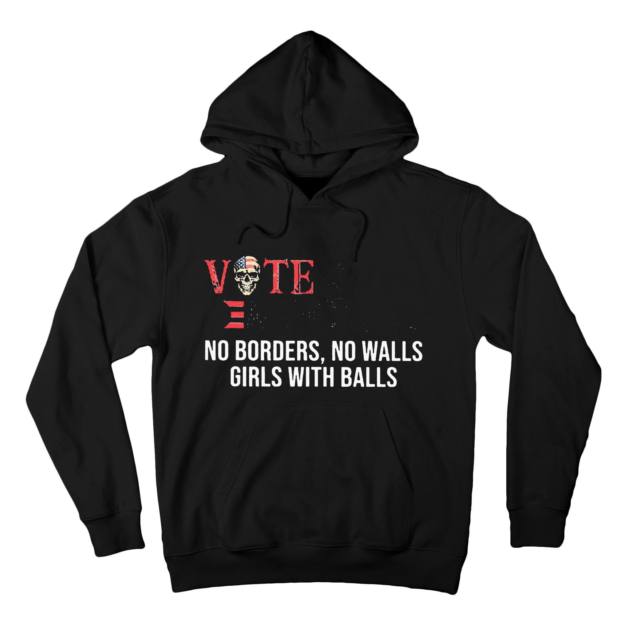 Vote Democrat No Borders No Walls Girl With Balls  Tall Hoodie