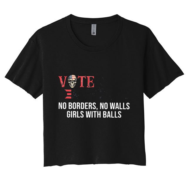 Vote Democrat No Borders No Walls Girl With Balls  Crop Top