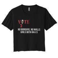 Vote Democrat No Borders No Walls Girl With Balls  Women's Crop Top Tee