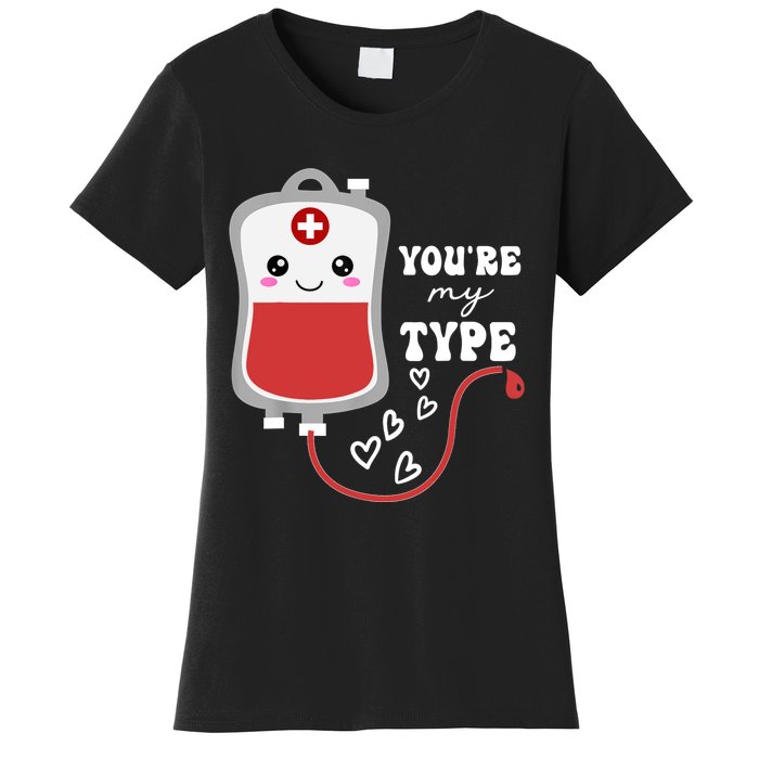 ValentineS Day Nurse YouRe My Type Medical Pun Blood Bank Women's T-Shirt