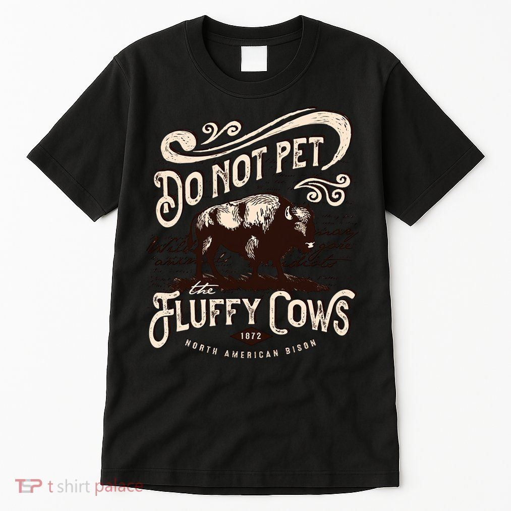 Vintage Do Not Pet the Fluffy Cows American Bison Tall T-Shirt