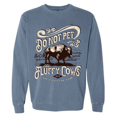 Vintage Do Not Pet the Fluffy Cows American Bison Garment-Dyed Sweatshirt
