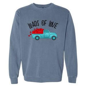 Valentines Day Pickup Dump Truck Loads Of Love Gift Garment-Dyed Sweatshirt