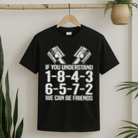 V8 Drag Racing & Funny Mechanic Gifts If You Understand 1 8 4 3 6 5 7 2 We Can Be Friends T-Shirt