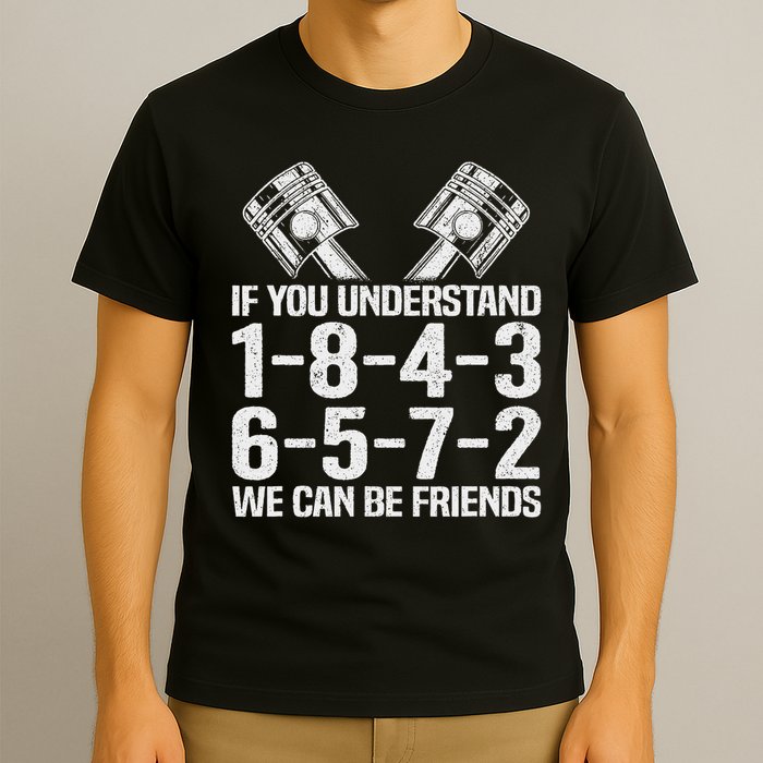V8 Drag Racing & Funny Mechanic Gifts If You Understand 1 8 4 3 6 5 7 2 We Can Be Friends T-Shirt