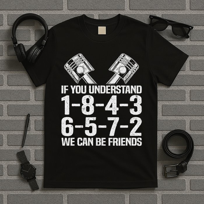 V8 Drag Racing & Funny Mechanic Gifts If You Understand 1 8 4 3 6 5 7 2 We Can Be Friends T-Shirt