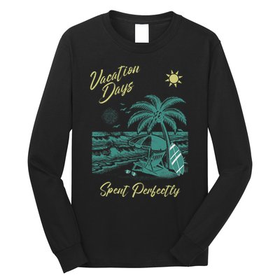 Vacation Days Spent Perfectly Beach T Long Sleeve Shirt