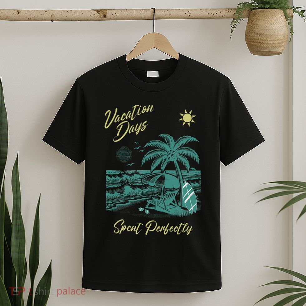 Vacation Days Spent Perfectly Beach T T-Shirt