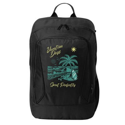 Vacation Days Spent Perfectly Beach T City Backpack