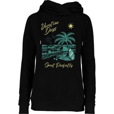 Vacation Days Spent Perfectly Beach T Womens Funnel Neck Pullover Hood