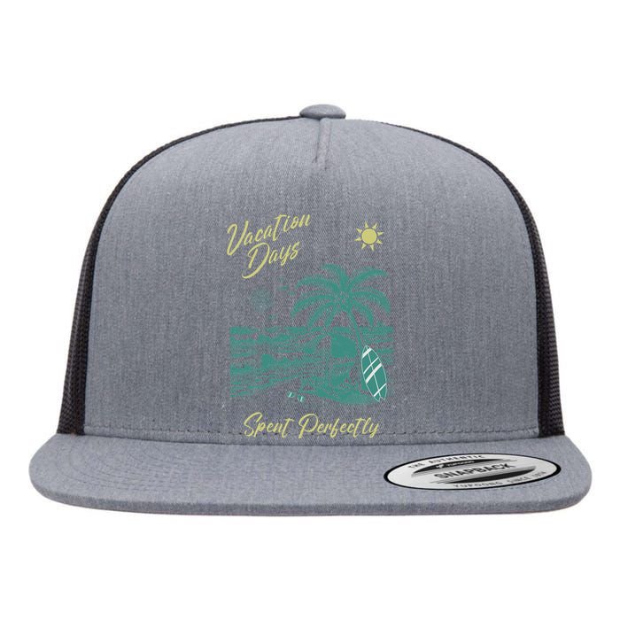 Vacation Days Spent Perfectly Beach T Flat Bill Trucker Hat