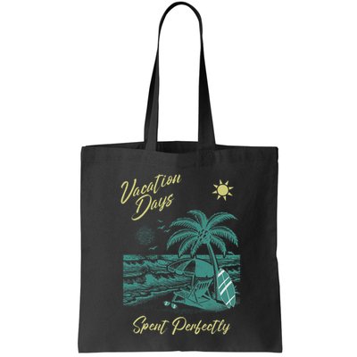 Vacation Days Spent Perfectly Beach T Bag
