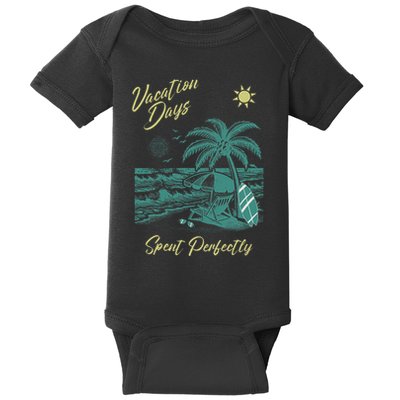 Vacation Days Spent Perfectly Beach T Baby Bodysuit