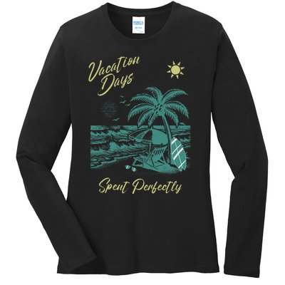 Vacation Days Spent Perfectly Beach T Ladies Long Sleeve Shirt