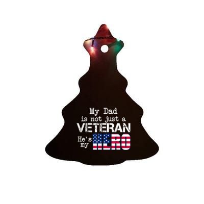 Veteran Day Shirt My Dad Is Not A Veteran He's My Hero Ceramic Tree Ornament