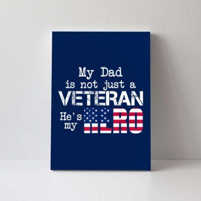 Veteran Day Shirt My Dad Is Not A Veteran He's My Hero Canvas