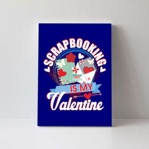 Valentines Day Scrapbooking Is My Valentine Crafting Gift Funny Gift Canvas