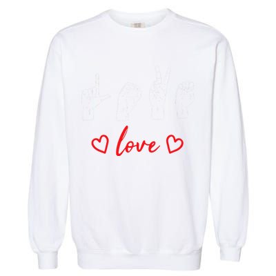 Valentine's Day Sign Language Love Finger Spelling ASL Garment-Dyed Sweatshirt
