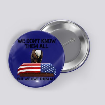 Veterans Day We Dont Know Them All But We Owe Them All Gift Button