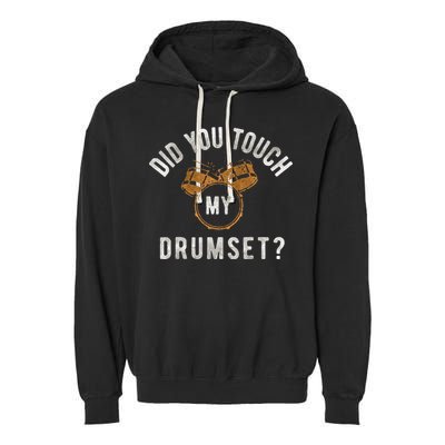 Vintage Did You Touch My Drumset Drummer Humor Garment-Dyed Fleece Hoodie