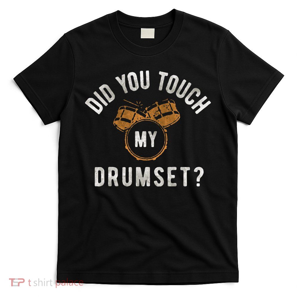 Vintage Did You Touch My Drumset Drummer Humor T-Shirt