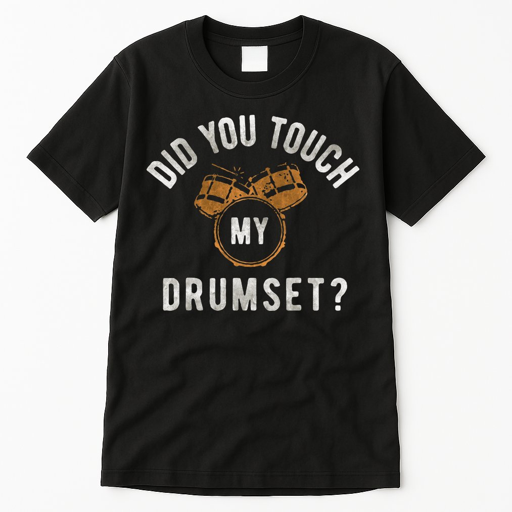 Vintage Did You Touch My Drumset Drummer Humor Tall T-Shirt