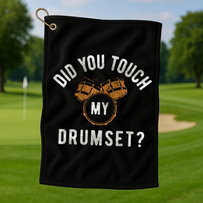 Vintage Did You Touch My Drumset Golf Towel