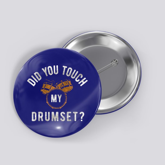 Vintage Did You Touch My Drumset Button