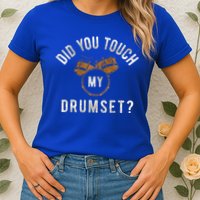 Vintage Did You Touch My Drumset Womens T-Shirt