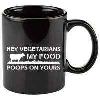Vegetarians My Food Poops On Yours 11oz C Handle Ceramic Mug