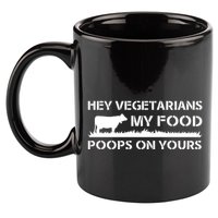 Vegetarians My Food Poops On Yours 11oz C Handle Ceramic Mug