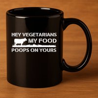 Vegetarians My Food Poops On Yours 11oz C Handle Ceramic Mug