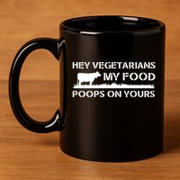 Vegetarians My Food Poops On Yours 11oz C Handle Ceramic Mug