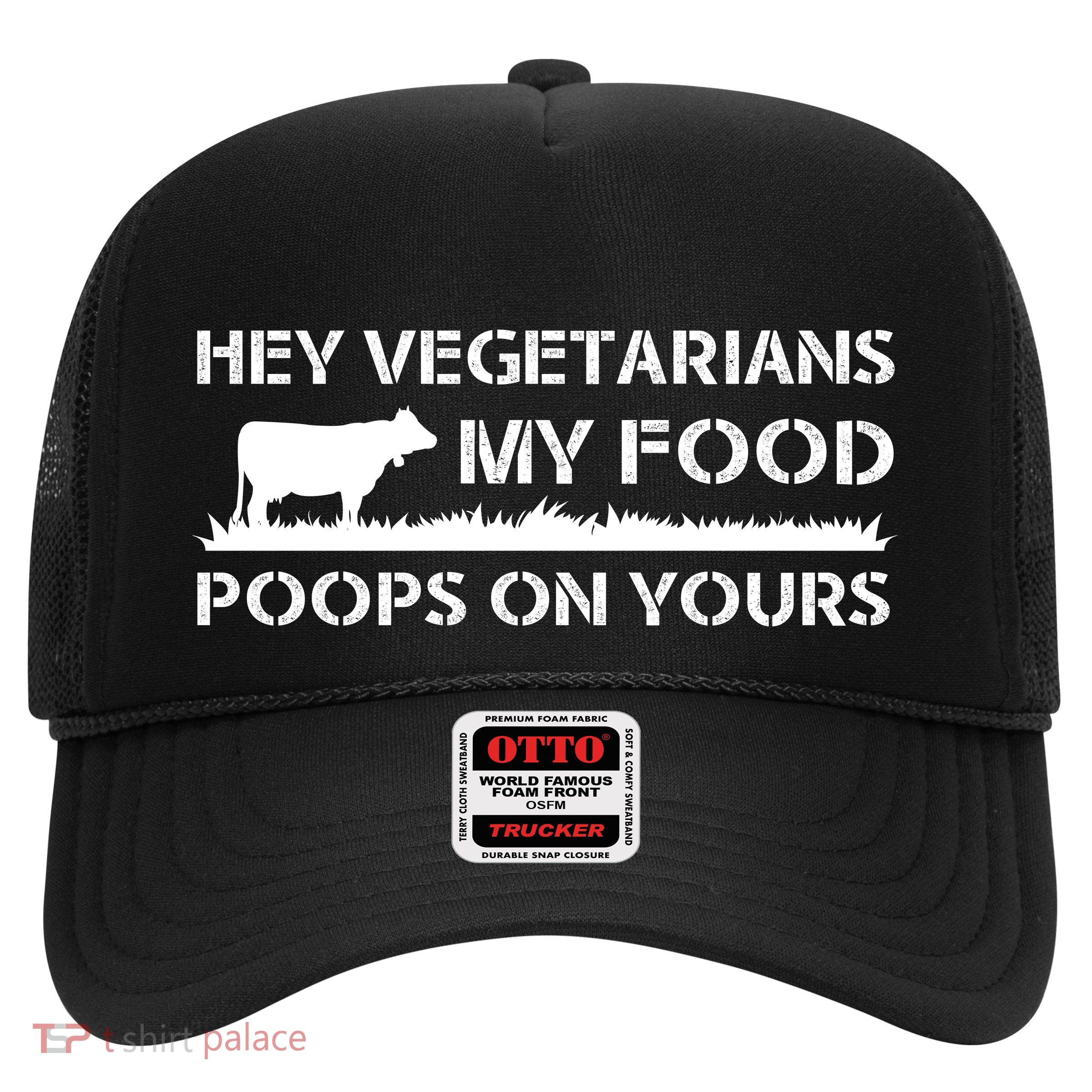 Vegetarians My Food Poops On Yours Trucker Hat