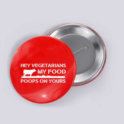 Vegetarians My Food Poops On Yours Button