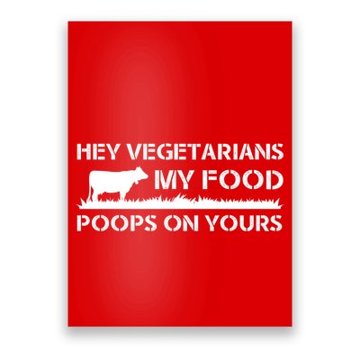 Vegetarians My Food Poops On Yours Poster