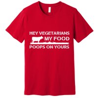 Vegetarians My Food Poops On Yours Premium T-Shirt