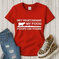 Vegetarians My Food Poops On Yours Womens T-Shirt
