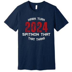 Viral Election Parody 2024 Hawk Tush Spit On That Thang Premium T-Shirt