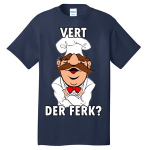 Vert Der Ferk? Chef Tall T-Shirt