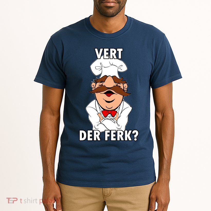 Vert Der Ferk? Chef Tall T-Shirt