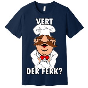 Vert Der Ferk? Chef Premium T-Shirt